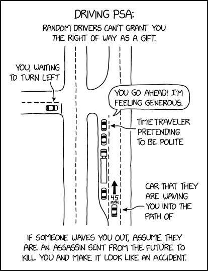 This PSA brought to you by several would-be assassins who tried to wave me in front of speeding cars in the last month and who will have to try harder next time.